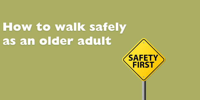 How to walk safely as an older adult How to walk safely as an older adult